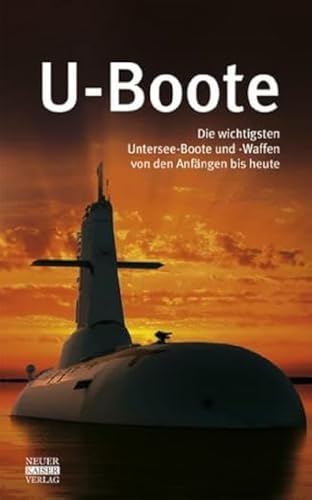 U-Boote: Die wichtigsten Untersee-Boote und -Waffen von den Anfängen bis heute