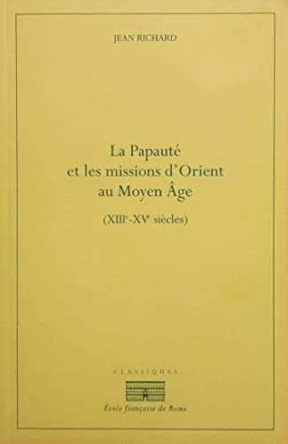 La papauté et les missions d'orient au moyen âge (XIIie-xive): XIIIE-XIVE SIÈCLES von ECOLE ROME