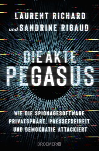 Die Akte Pegasus: Wie die Spionagesoftware Privatsphäre, Pressefreiheit und Demokratie attackiert | Der Investigativ-Bericht über den größten Spionage-Skandal seit der NSA-Affäre. Deutsche Ausgabe. von Droemer Knaur*