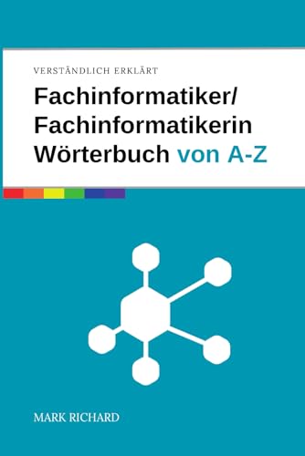 Fachinformatiker / Fachinformatikerin – Wörterbuch der IT-Begriffe: Das umfassende Nachschlagewerk für Ausbildung, Beruf und Praxis in der IT von Independently published