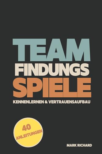 Teamfindungsspiele: Kennenlernen & Vertrauensaufbau von Independently published