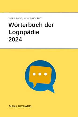 Wörterbuch der Logopädie 2024: Fachbegriffe, Therapiemethoden und Praxisanwendungen