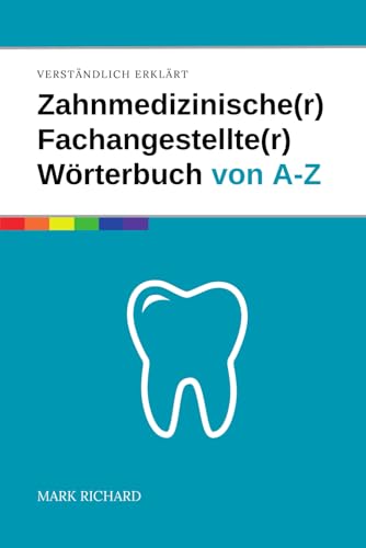 Zahnmedizinischer Fachangestellter / Zahnmedizinische Fachangestellte – Das umfassende Wörterbuch: Wichtige Fachbegriffe, Erklärungen und Praxiswissen für Ausbildung und Beruf von Independently published
