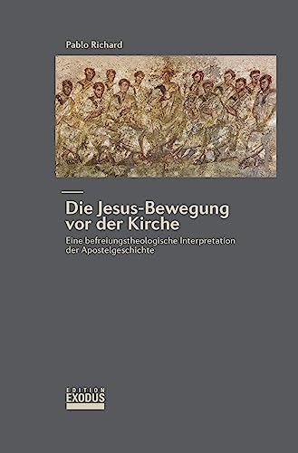 Die Jesus-Bewegung vor der Kirche: Eine befreiungstheologische Interpretation der Apostelgeschichte