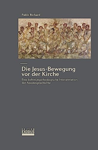 Die Jesus-Bewegung vor der Kirche: Eine befreiungstheologische Interpretation der Apostelgeschichte Die Jesus-Bewegung vor der Kirche: Eine befreiungstheologische Interpretation der Apostelgeschichte