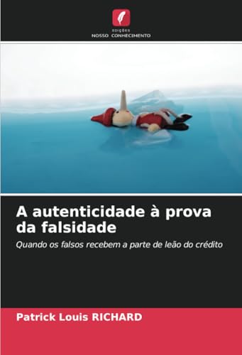 A autenticidade à prova da falsidade: Quando os falsos recebem a parte de leão do crédito von Edições Nosso Conhecimento