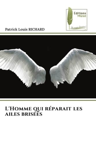 L'Homme qui réparait les ailes brisées: DE von Éditions Muse