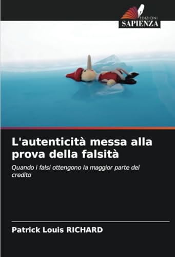 L'autenticità messa alla prova della falsità: Quando i falsi ottengono la maggior parte del credito von Edizioni Sapienza