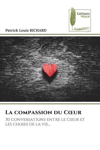 La compassion du C¿ur: 30 conversations entre le C¿ur et les choses de la vie... von Éditions Muse