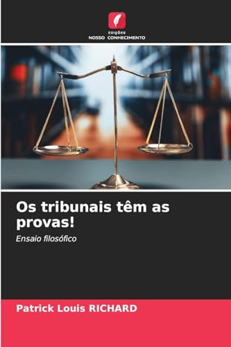 Os tribunais têm as provas!: Ensaio filosófico von Edições Nosso Conhecimento