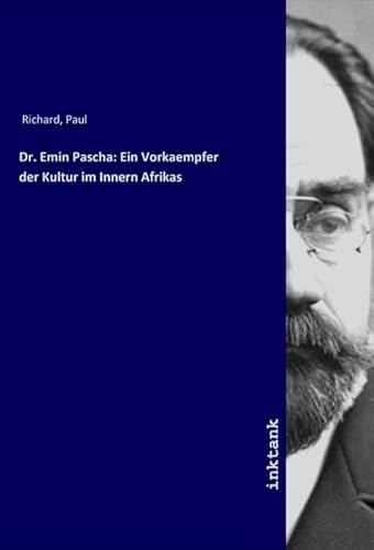 Dr. Emin Pascha: Ein Vorkaempfer der Kultur im Innern Afrikas von Inktank-Publishing