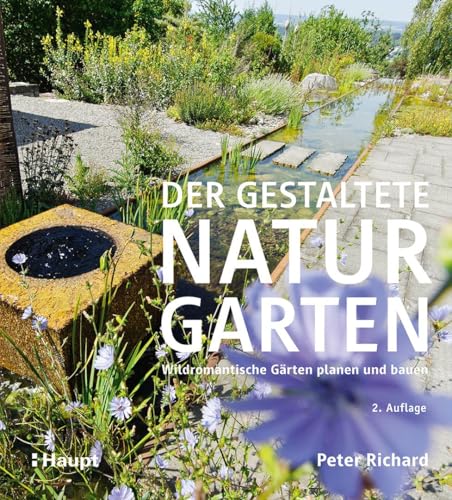 Der gestaltete Naturgarten: Wildromantische Gärten planen und bauen Der gestaltete Naturgarten: Wildromantische Gärten planen und bauen von Haupt Verlag
