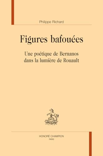 Figures bafouées: Une poétique de Bernanos dans la lumière de Rouault von CHAMPION