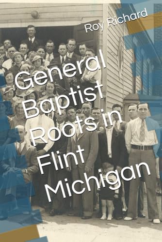 General Baptist Roots in Flint Michigan von Independently published