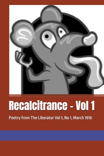 Recalcitrance - Vol 1: Poetry from The Liberator Vol 1, No 1, March 1918 von Independently published