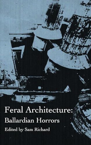 Feral Architecture: Ballardian Horrors von Weirdpunk Books