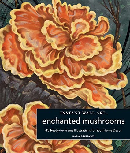 Instant Wall Art Enchanted Mushrooms: 45 Ready-to-Frame Illustrations for Your Home Décor (Home Design and Décor Gift Series) von Adams Media
