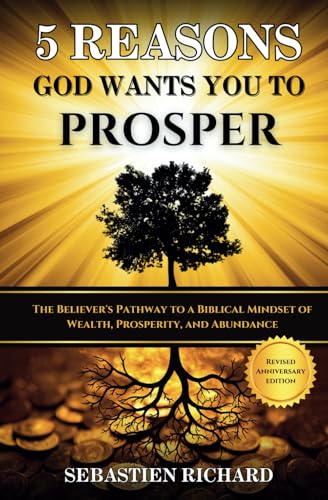 5 Reasons God Wants You to Prosper: The Believer's Pathway to a Biblical Mindset of Wealth, Prosperity, and Abundance - Revised & Updated Anniversary Edition von Thriving on Purpose