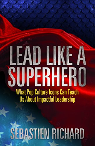Lead Like a Superhero: What Pop Culture Icons Can Teach Us About Impactful Leadership Lead Like a Superhero: What Pop Culture Icons Can Teach Us About Impactful Leadership von Morgan James Publishing