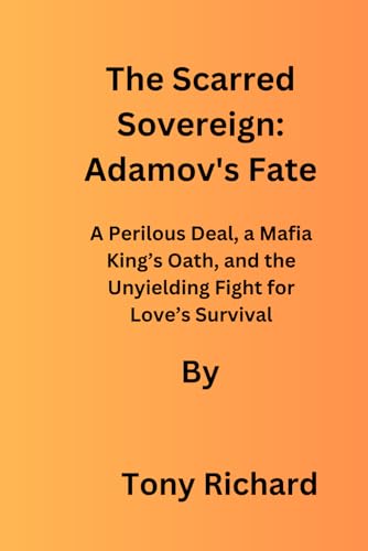 The Scarred Sovereign: Adamov's Fate: A Perilous Deal, a Mafia King’s Oath, and the Unyielding Fight for Love’s Survival