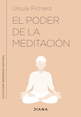 El poder de la meditación: Meditaciones y ejercicios para mejorar tu inmunidad (Inmunidad natural) von DIANA