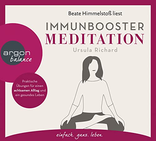 Immunbooster Meditation: Praktische Übungen für einen achtsamen Alltag und ein gesundes Leben