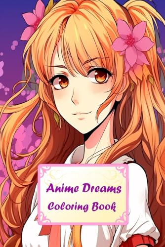 Anime Dreams Coloring Book: A Beautiful Collection of Japanese-Style Characters to Color and Create for Relaxation and Fun (Coloring Pages) von Independently published