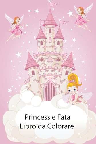 Princess e Fata Coloring Book per Bambini: Il Mio Primo Grande Libro di Facili Pagine da Colorare Educative di Principesse e Fate per Ragazzi e ... per Bambini Piccoli! (Coloring Pages) von Independently published