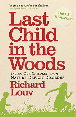 Last Child in the Woods: Saving our Children from Nature-Deficit Disorder von Atlantic Books