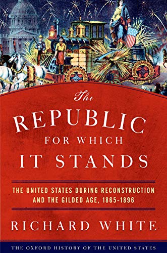 The Republic for Which It Stands: The United States during Reconstruction and the Gilded Age, 1865-1896 (Oxford History of the United States) von Oxford University Press, USA