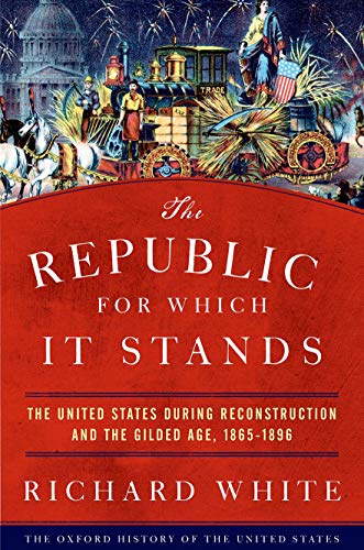 The Republic for Which It Stands: The United States during Reconstruction and the Gilded Age, 1865-1896 (Oxford History of the United States) von OUP USA