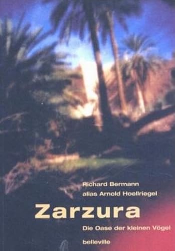 Zarzura - Die Oase der kleinen Vögel: Die Geschichte einer Expedition in die Libysche Wüste: Die Oase der kleinen Vögel. Die Geschichte einer ... dem Originaltagebuch 'Saharafahrt' des Autors von Belleville