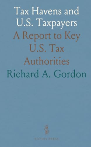 Tax Havens and U.S. Taxpayers: A Report to Key U.S. Tax Authorities von Sothis Press