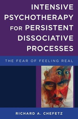 Intensive Psychotherapy for Persistent Dissociative Processes: The Fear of Feeling Real (The Norton Series on Interpersonal Neurobiology, Band 0) von W. W. Norton & Company