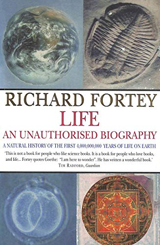 Life: an Unauthorised Biography: A Natural History of the First 4,000,000,000 Years of Life on Earth Life: an Unauthorised Biography: A Natural History of the First 4,000,000,000 Years of Life on Earth