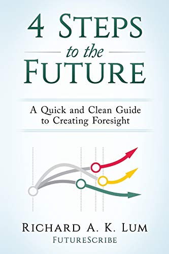 4 Steps to the Future: A Quick and Clean Guide to Creating Foresight