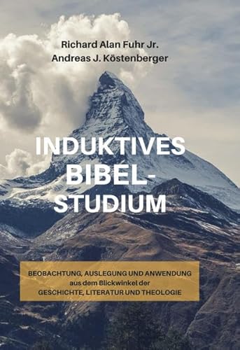 Induktives Bibelstudium: Beobachtung, Auslegung und Anwendung aus dem Blickwinkel der Geschichte, Literatur und Theologie Induktives Bibelstudium: Beobachtung, Auslegung und Anwendung aus dem Blickwinkel der Geschichte, Literatur und Theologie