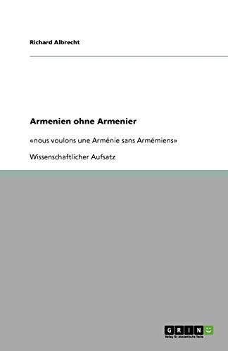 Armenien ohne Armenier: «nous voulons une Arménie sans Armémiens» von Books on Demand