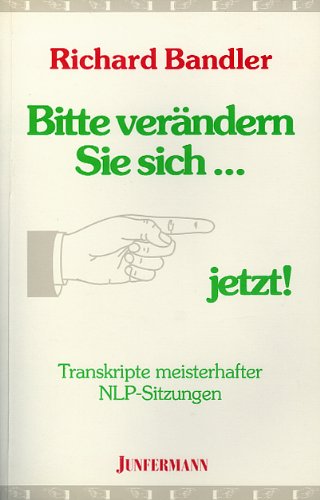 Bitte verändern Sie sich... jetzt! Transkripte kurz-therapeutischer NLP-Sitzungen Bitte verändern Sie sich... jetzt! Transkripte kurz-therapeutischer NLP-Sitzungen von Junfermann