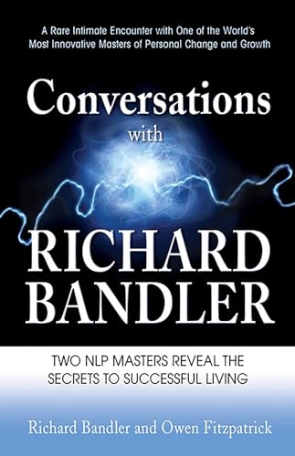 Conversations with Richard Bandler: Freedom Is Everything & Love Is All the Rest: Two Nlp Masters Reveal the Secrets to Successful Living Conversations with Richard Bandler: Freedom Is Everything & Love Is All the Rest: Two Nlp Masters Reveal the Secrets to Successful Living