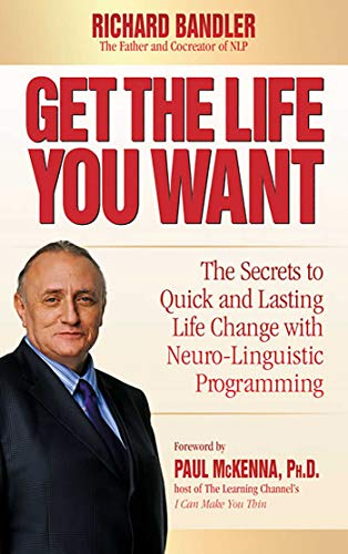Get the Life You Want: The Secrets to Quick and Lasting Life Change with Neuro-Linguistic Programming von HCI