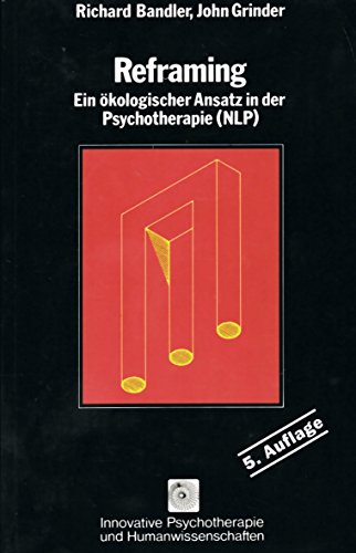 Reframing. Ein ökologischer Ansatz in der Psychotherapie (NLP).