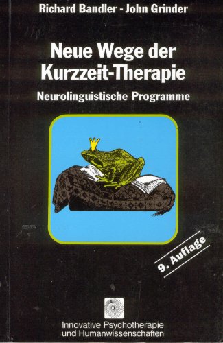 Richard Bandler: Neue Wege der Kurzzeit-Therapie - Neurolinguistische Programme Richard Bandler: Neue Wege der Kurzzeit-Therapie - Neurolinguistische Programme von Junfermann