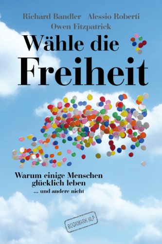 Wähle die Freiheit: Warum einige Menschen glücklich leben ... und andere nicht Wähle die Freiheit: Warum einige Menschen glücklich leben ... und andere nicht