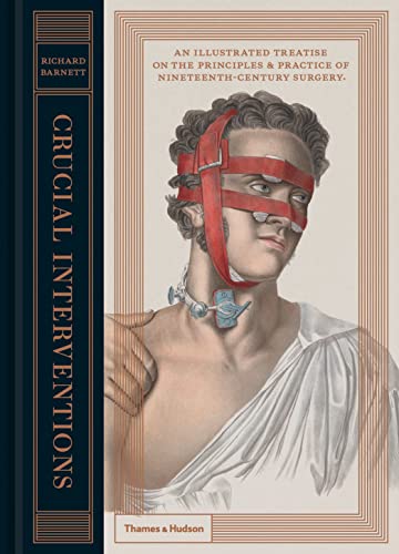 Crucial Interventions: An Illustrated Treatise on the Principles and Practice of Nineteenth Century Surgery von Thames & Hudson