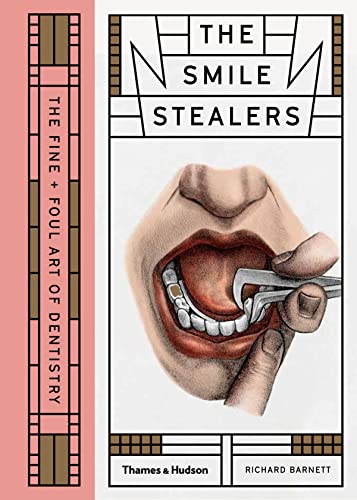 The Smile Stealers: The Fine and Foul Art of Dentistry von Thames & Hudson