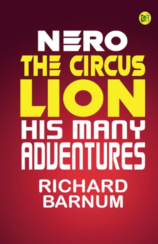 Nero, the Circus Lion: His Many Adventures