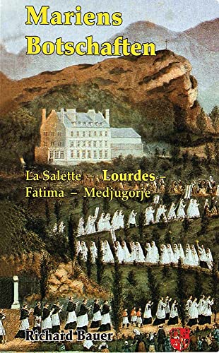 Mariens Botschaften: La Salette - Lourdes - Fatima - Medjugorje