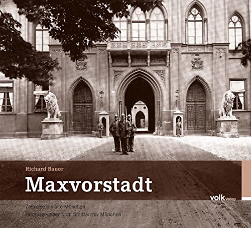 Maxvorstadt: Hrsg: Stadtarchiv München (Zeitreise ins alte München)