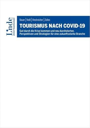 Tourismus nach COVID-19: Gut durch die Krise kommen und neu durchstarten. Perspektiven und Strategien für eine zukunftsstarke Branche Tourismus nach COVID-19: Gut durch die Krise kommen und neu durchstarten. Perspektiven und Strategien für eine zukunftsstarke Branche